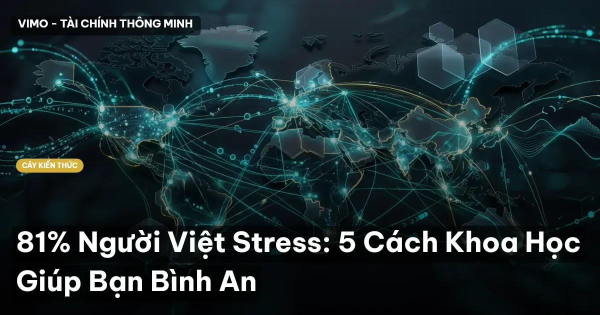 81% Người Việt Stress: 5 Cách Khoa Học Giúp Bạn Bình An