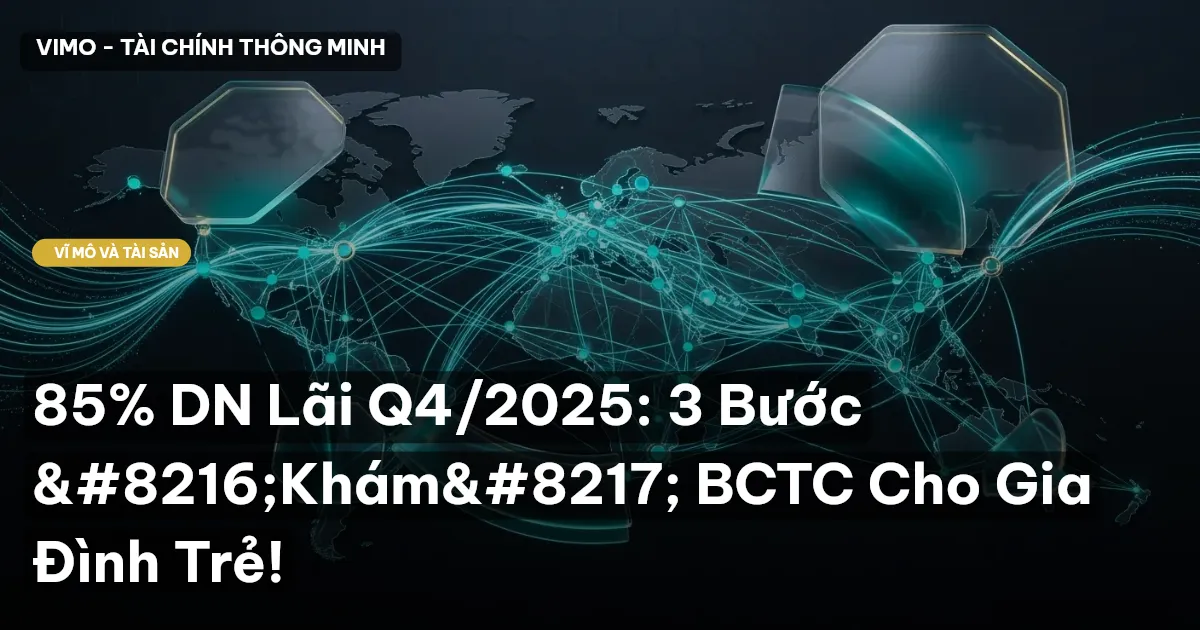 85% DN Lãi Q4/2025: 3 Bước ‘Khám’ BCTC Cho Gia Đình Trẻ!