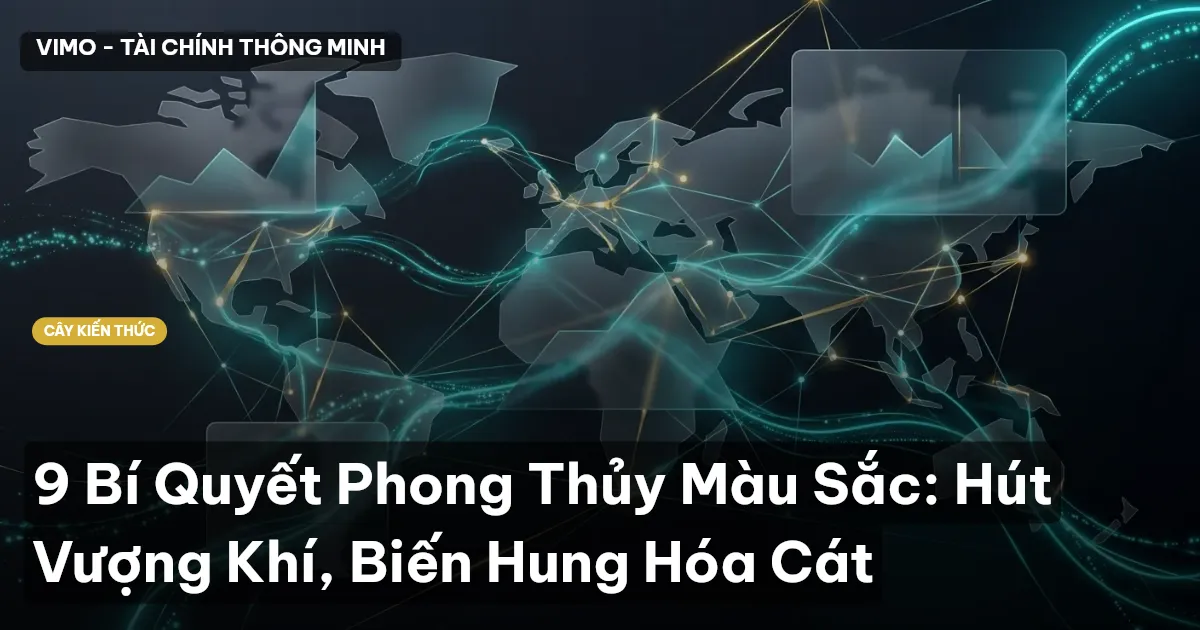9 Bí Quyết Phong Thủy Màu Sắc: Hút Vượng Khí, Biến Hung Hóa Cát