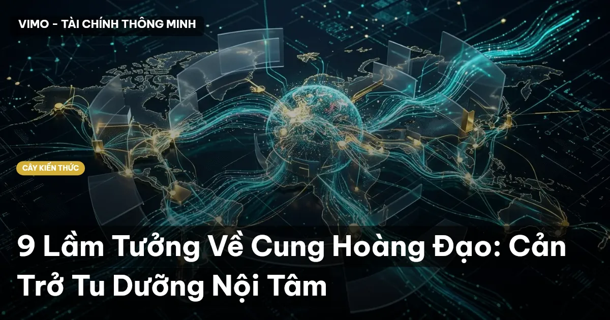 9 Lầm Tưởng Về Cung Hoàng Đạo: Cản Trở Tu Dưỡng Nội Tâm