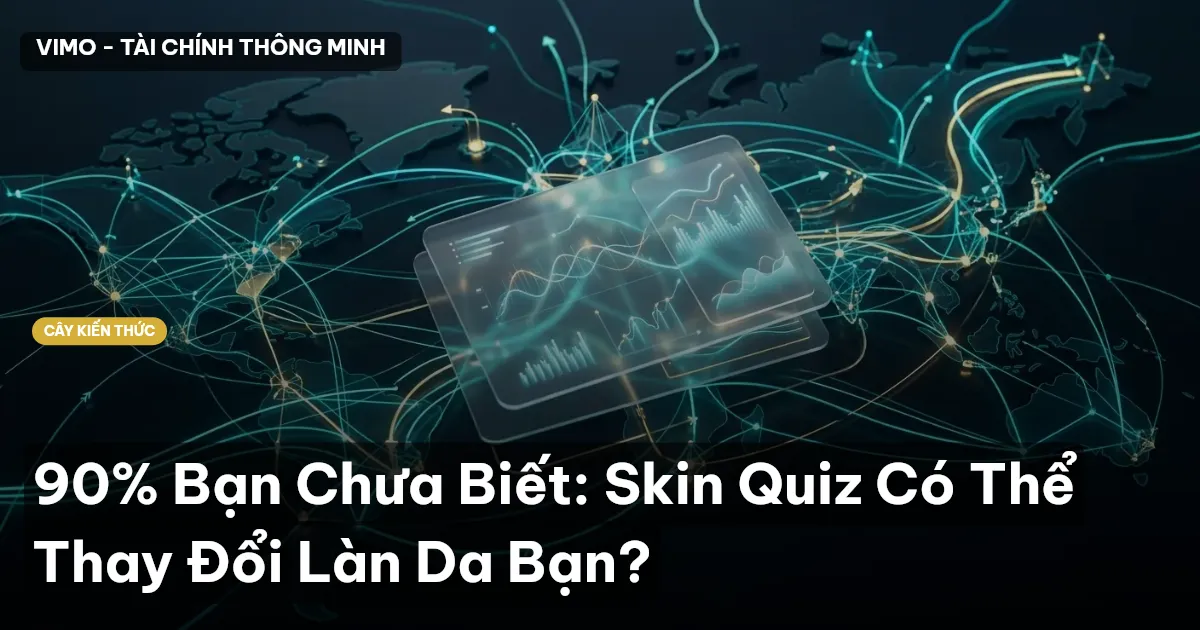 90% Bạn Chưa Biết: Skin Quiz Có Thể Thay Đổi Làn Da Bạn?