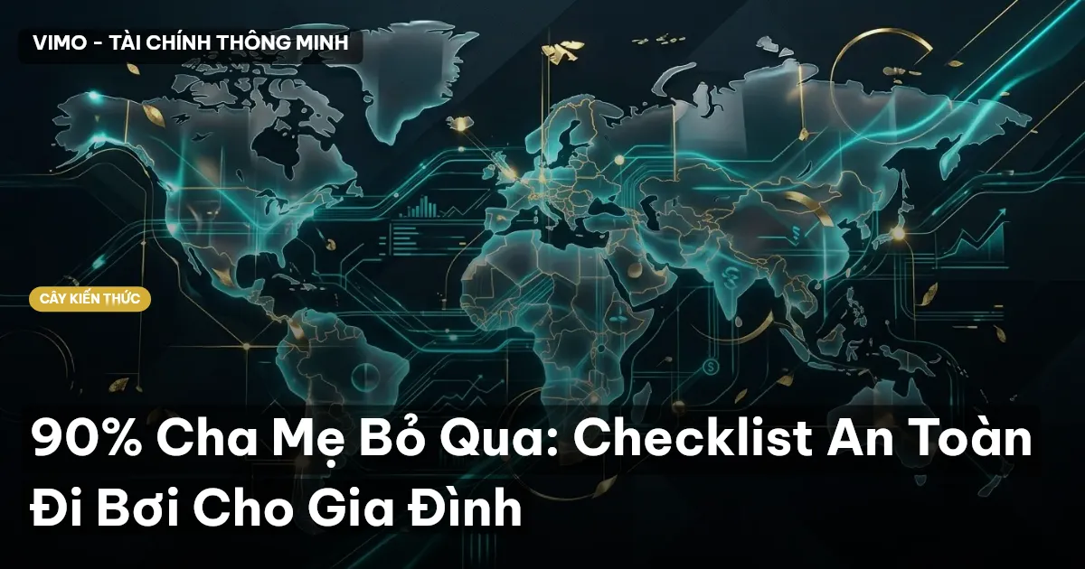 90% Cha Mẹ Bỏ Qua: Checklist An Toàn Đi Bơi Cho Gia Đình
