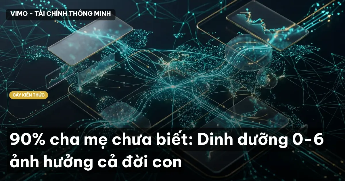 90% cha mẹ chưa biết: Dinh dưỡng 0-6 ảnh hưởng cả đời con