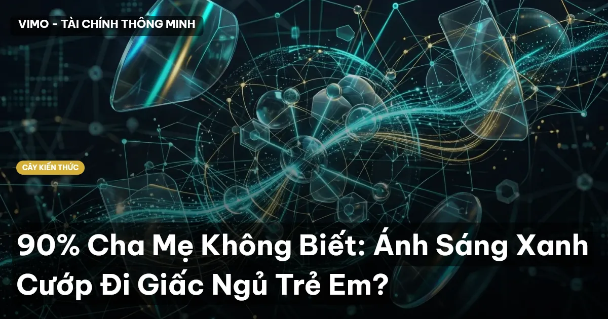 90% Cha Mẹ Không Biết: Ánh Sáng Xanh Cướp Đi Giấc Ngủ Trẻ Em?
