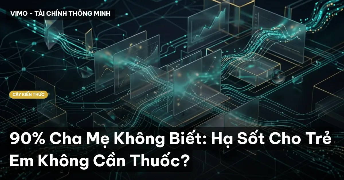 90% Cha Mẹ Không Biết: Hạ Sốt Cho Trẻ Em Không Cần Thuốc?
