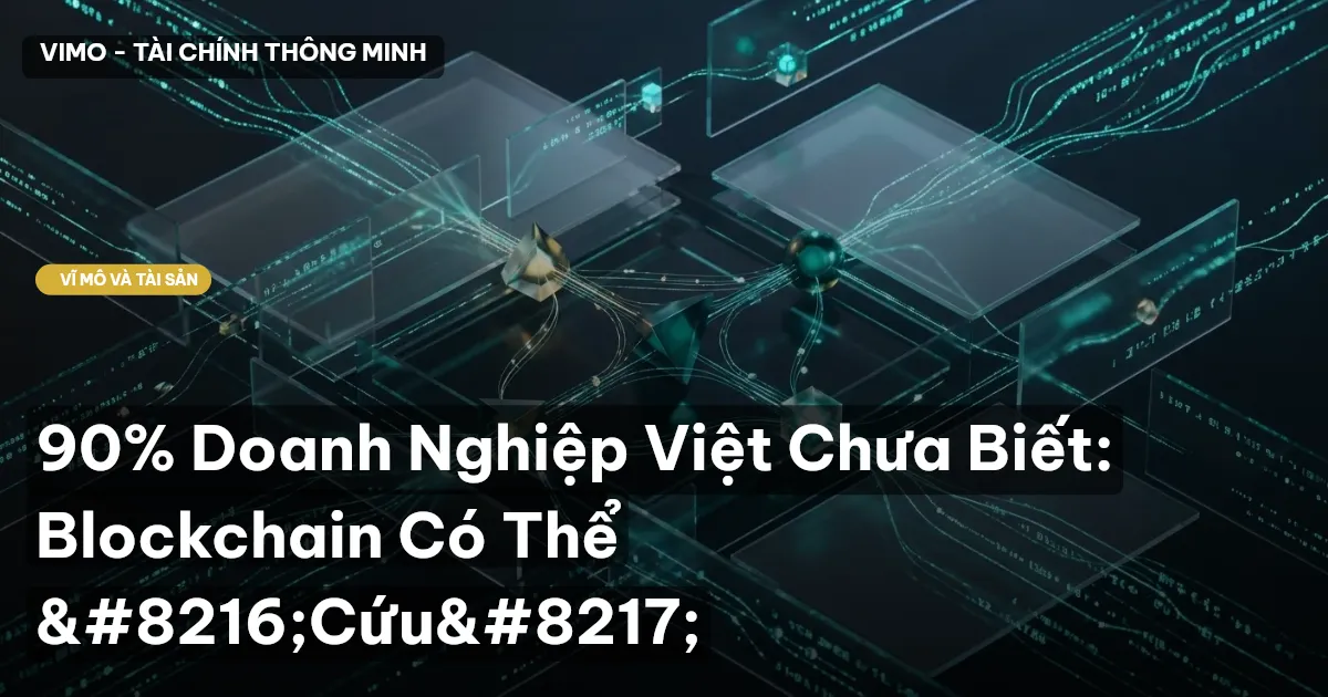 90% Doanh Nghiệp Việt Chưa Biết: Blockchain Có Thể 'Cứu'