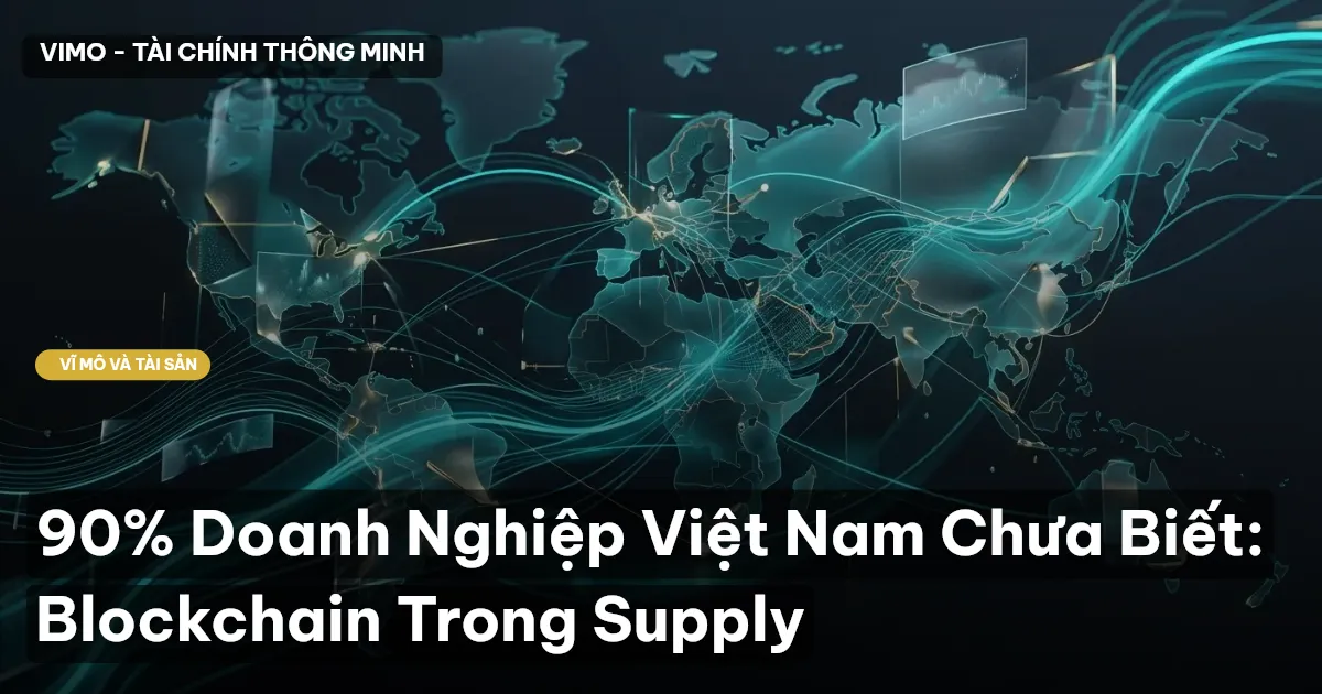 90% Doanh Nghiệp Việt Nam Chưa Biết: Blockchain Trong Supply
