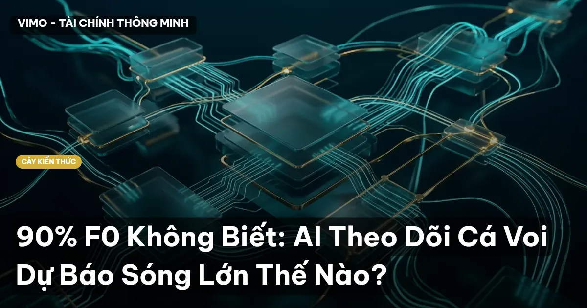 90% F0 Không Biết: AI Theo Dõi Cá Voi Dự Báo Sóng Lớn Thế Nào?