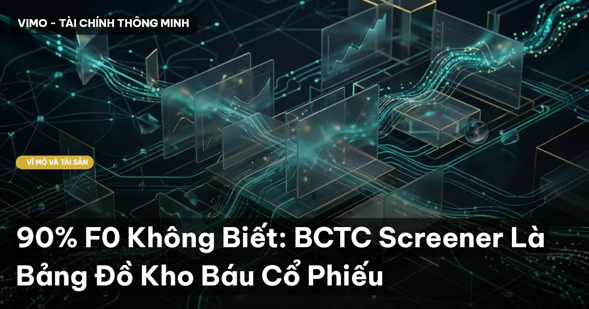 90% F0 Không Biết: BCTC Screener Là Bảng Đồ Kho Báu Cổ Phiếu