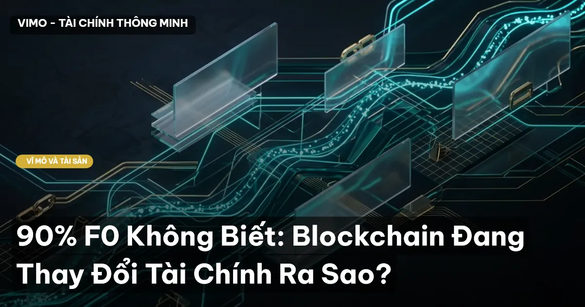 90% F0 Không Biết: Blockchain Đang Thay Đổi Tài Chính Ra Sao?