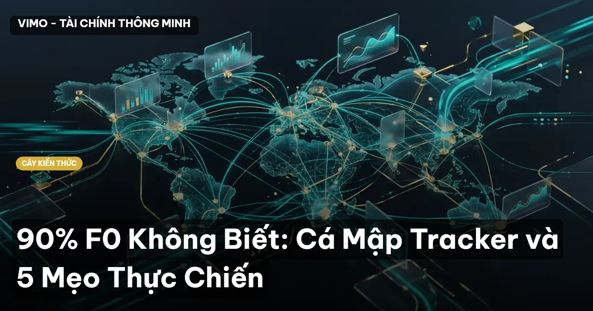 90% F0 Không Biết: Cá Mập Tracker và 5 Mẹo Thực Chiến