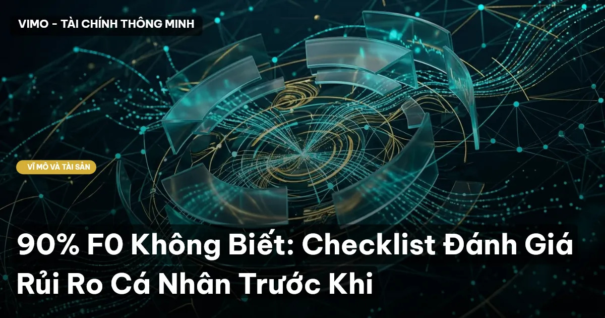 90% F0 Không Biết: Checklist Đánh Giá Rủi Ro Cá Nhân Trước Khi