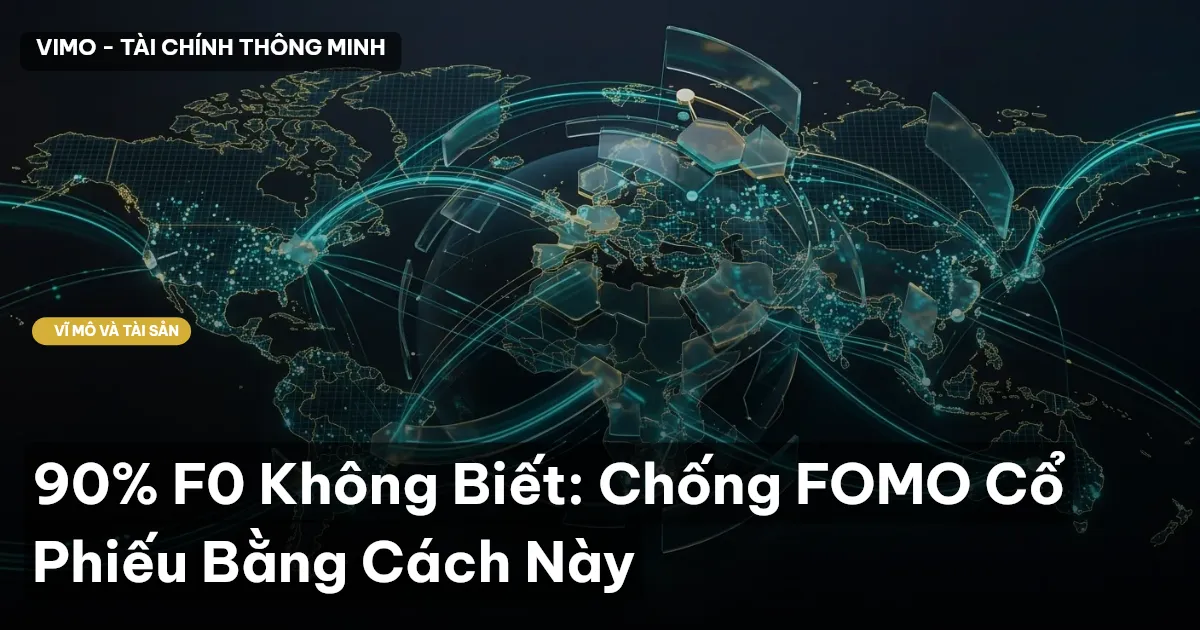90% F0 Không Biết: Chống FOMO Cổ Phiếu Bằng Cách Này