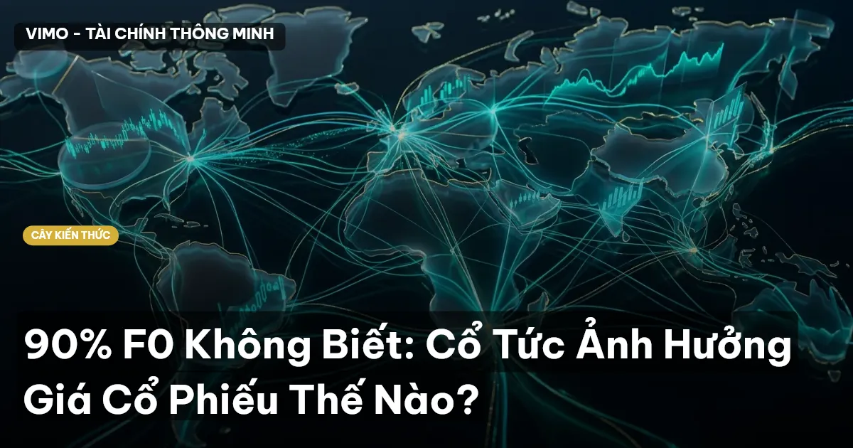 90% F0 Không Biết: Cổ Tức Ảnh Hưởng Giá Cổ Phiếu Thế Nào?