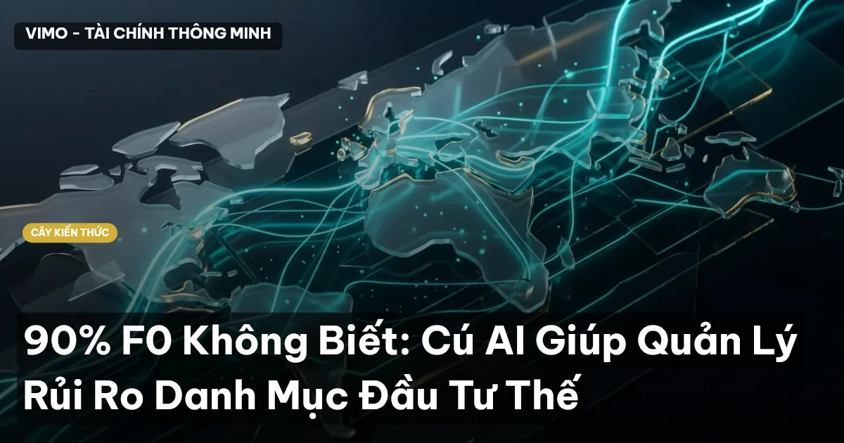 90% F0 Không Biết: Cú AI Giúp Quản Lý Rủi Ro Danh Mục Đầu Tư Thế