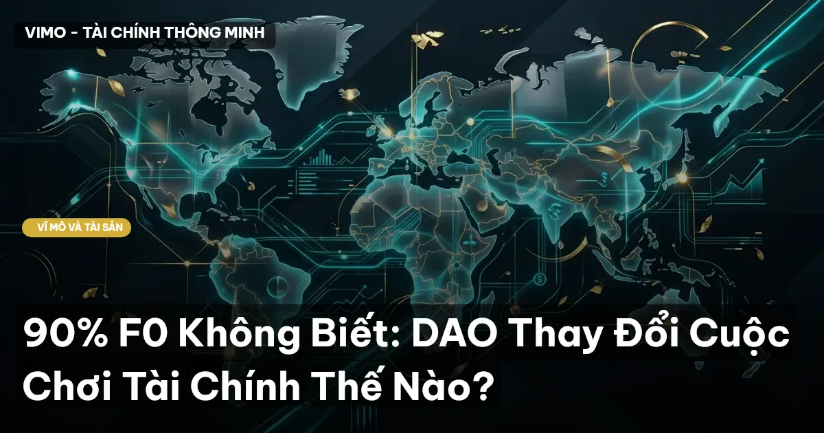 90% F0 Không Biết: DAO Thay Đổi Cuộc Chơi Tài Chính Thế Nào?