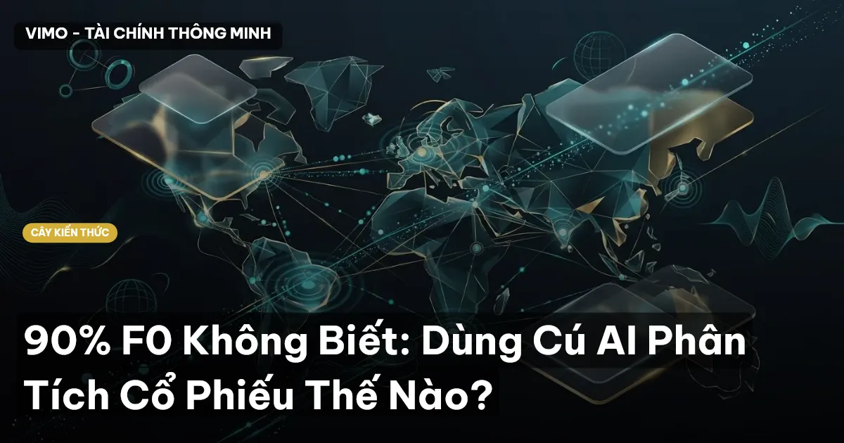90% F0 Không Biết: Dùng Cú AI Phân Tích Cổ Phiếu Thế Nào?