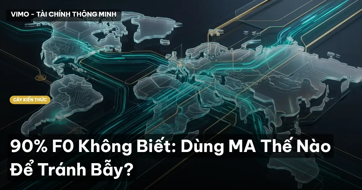 90% F0 Không Biết: Dùng MA Thế Nào Để Tránh Bẫy?