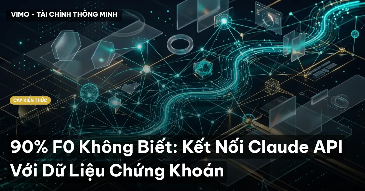 90% F0 Không Biết: Kết Nối Claude API Với Dữ Liệu Chứng Khoán