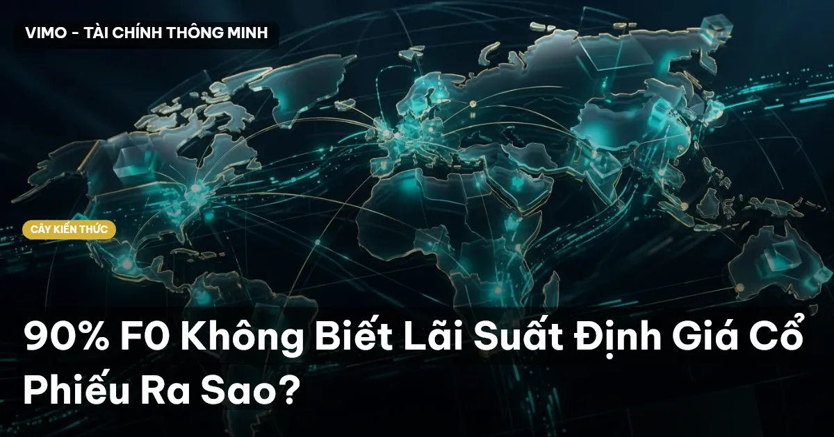 90% F0 Không Biết Lãi Suất Định Giá Cổ Phiếu Ra Sao?