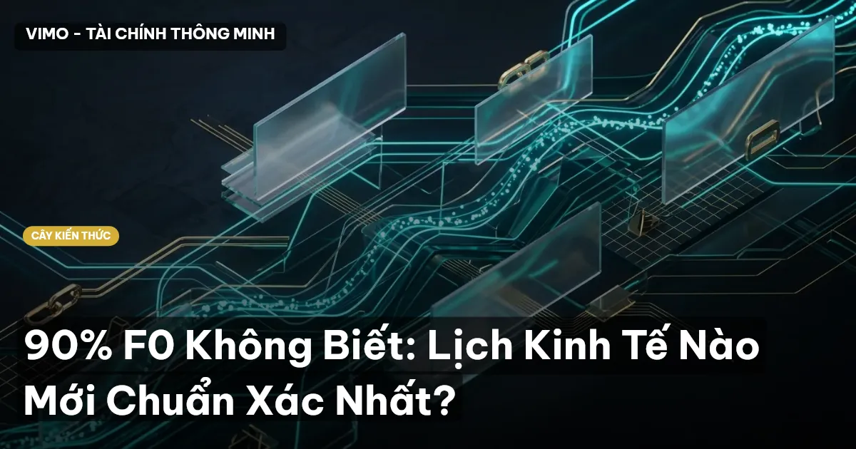90% F0 Không Biết: Lịch Kinh Tế Nào Mới Chuẩn Xác Nhất?