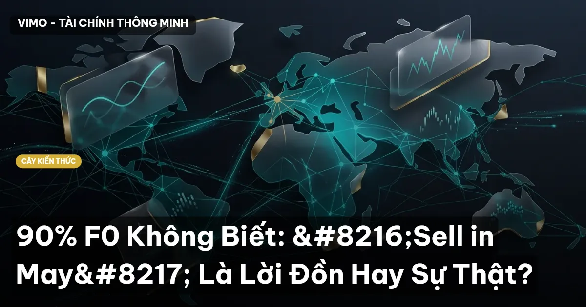 90% F0 Không Biết: ‘Sell in May’ Là Lời Đồn Hay Sự Thật?
