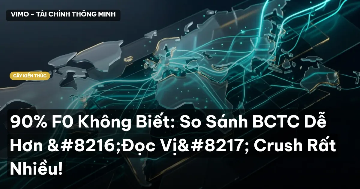 90% F0 Không Biết: So Sánh BCTC Dễ Hơn ‘Đọc Vị’ Crush Rất Nhiều!