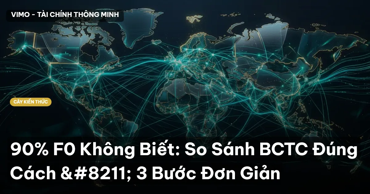 90% F0 Không Biết: So Sánh BCTC Đúng Cách – 3 Bước Đơn Giản