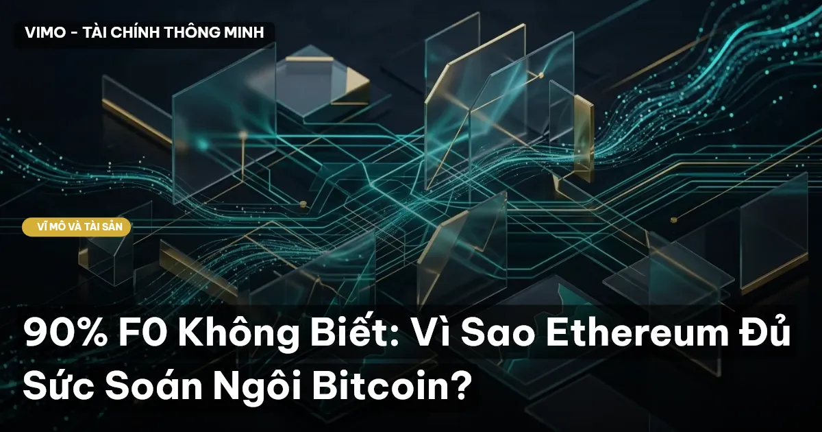 90% F0 Không Biết: Vì Sao Ethereum Đủ Sức Soán Ngôi Bitcoin?