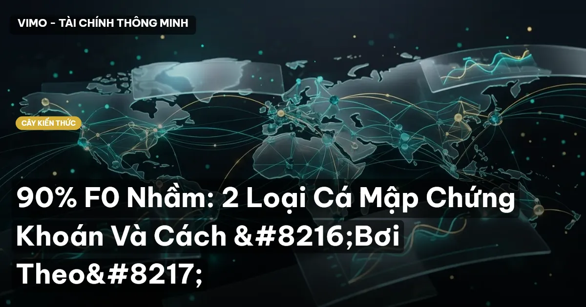 90% F0 Nhầm: 2 Loại Cá Mập Chứng Khoán Và Cách ‘Bơi Theo’