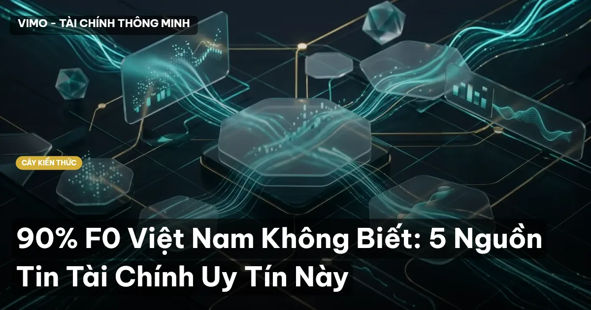 90% F0 Việt Nam Không Biết: 5 Nguồn Tin Tài Chính Uy Tín Này