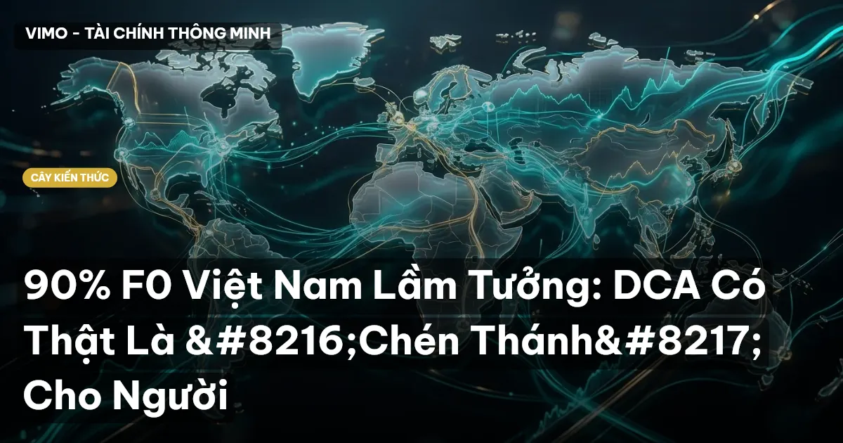 90% F0 Việt Nam Lầm Tưởng: DCA Có Thật Là ‘Chén Thánh’ Cho Người