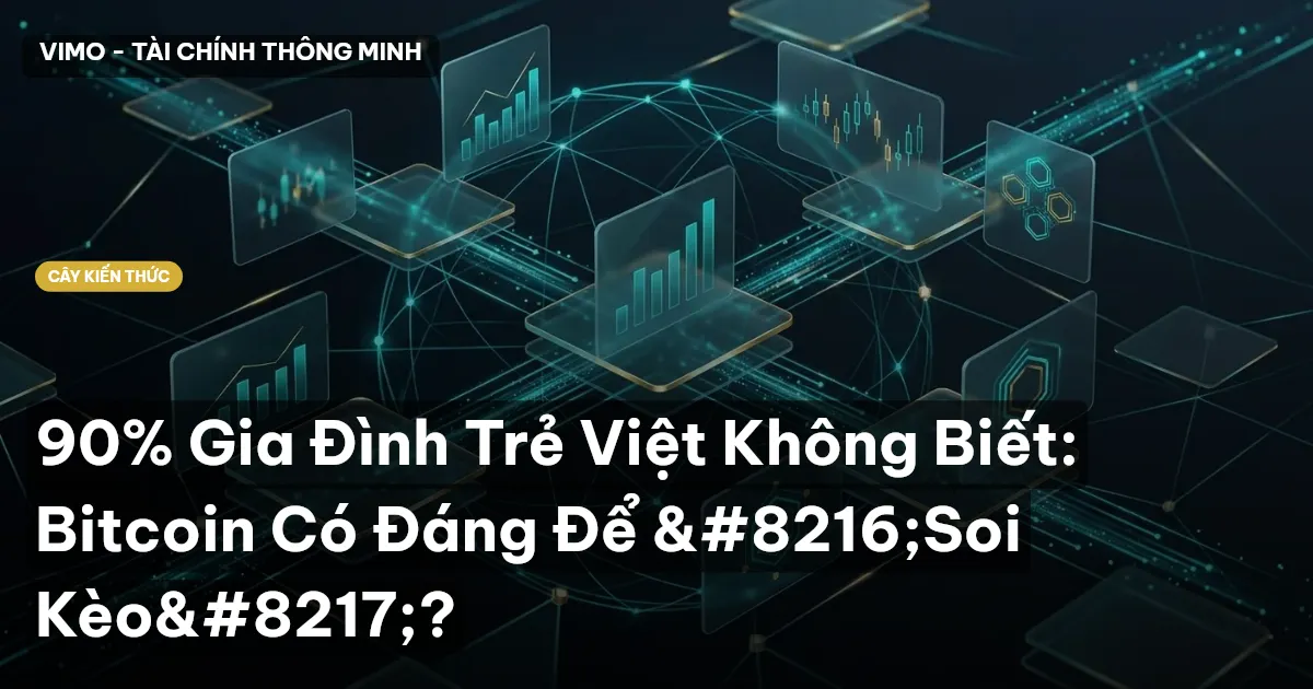 90% Gia Đình Trẻ Việt Không Biết: Bitcoin Có Đáng Để ‘Soi Kèo’?