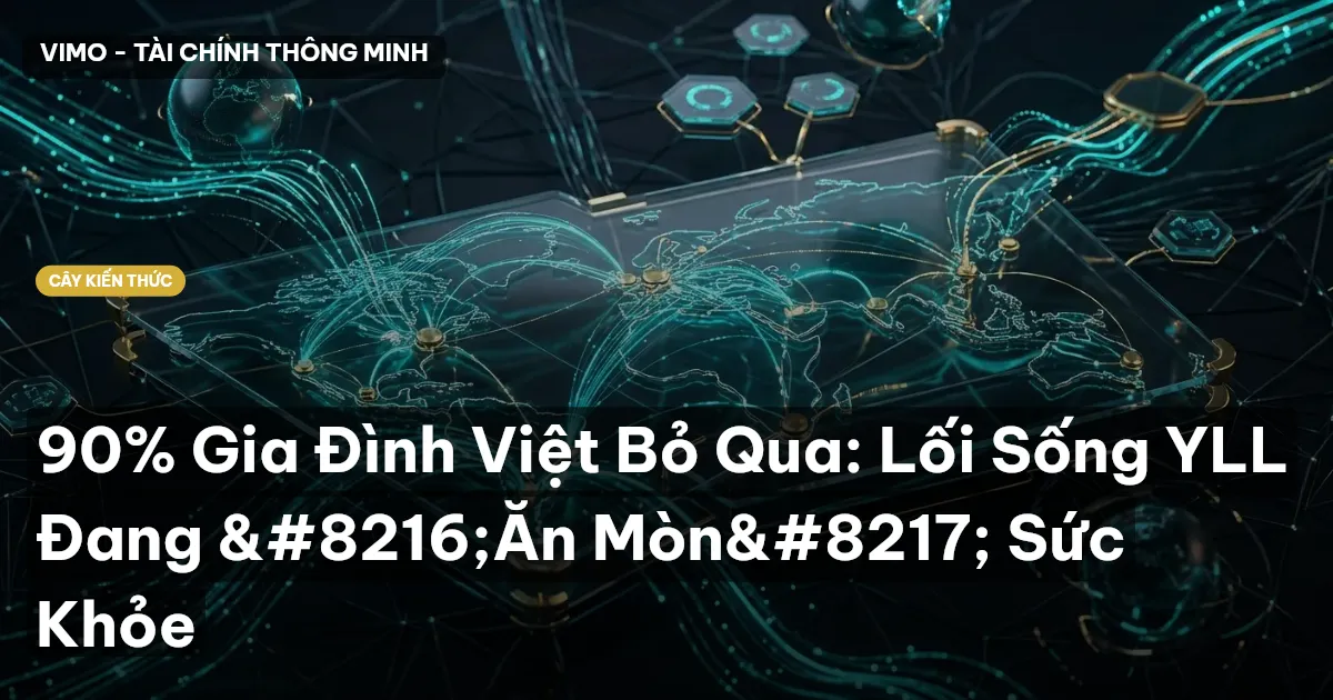 90% Gia Đình Việt Bỏ Qua: Lối Sống YLL Đang ‘Ăn Mòn’ Sức Khỏe
