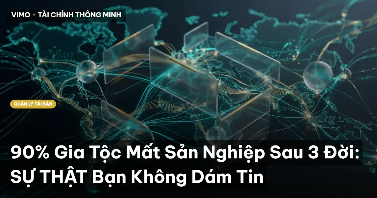 90% Gia Tộc Mất Sản Nghiệp Sau 3 Đời: SỰ THẬT Bạn Không Dám Tin