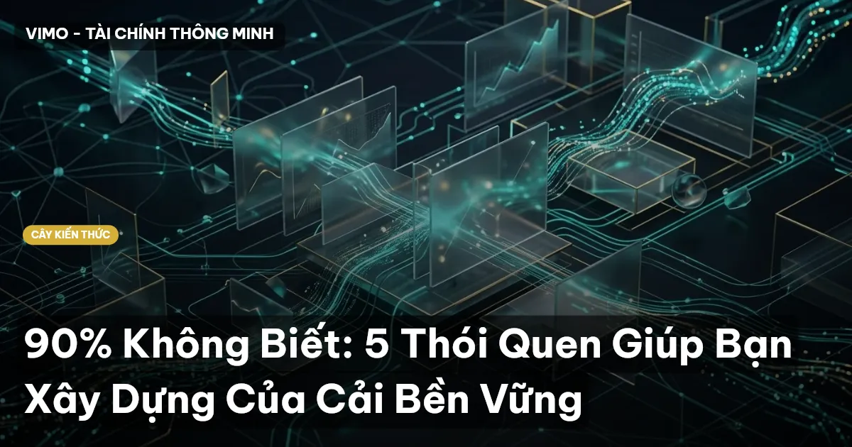 90% Không Biết: 5 Thói Quen Giúp Bạn Xây Dựng Của Cải Bền Vững