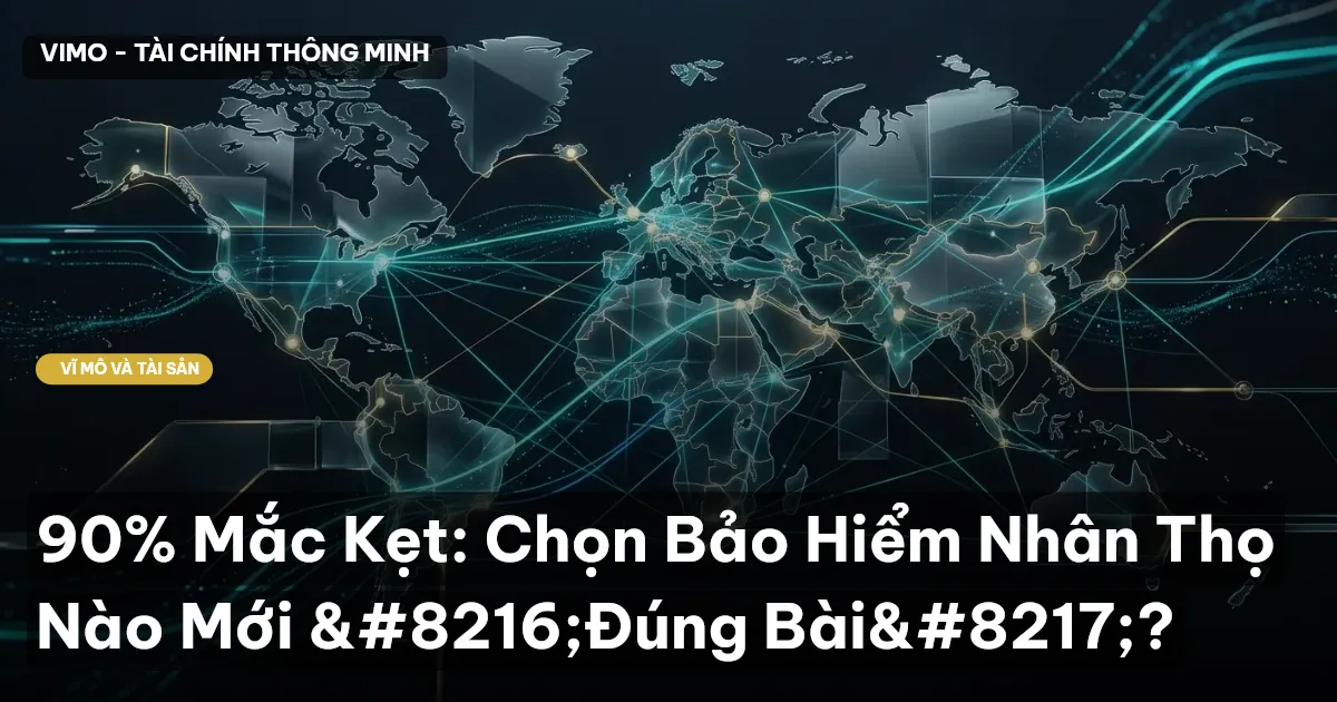 90% Mắc Kẹt: Chọn Bảo Hiểm Nhân Thọ Nào Mới ‘Đúng Bài’?