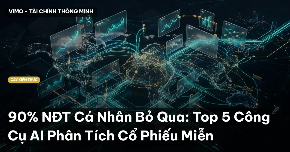 90% NĐT Cá Nhân Bỏ Qua: Top 5 Công Cụ AI Phân Tích Cổ Phiếu Miễn
