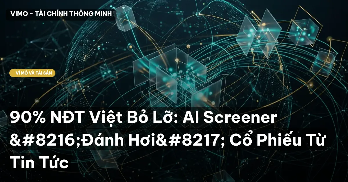 90% NĐT Việt Bỏ Lỡ: AI Screener ‘Đánh Hơi’ Cổ Phiếu Từ Tin Tức