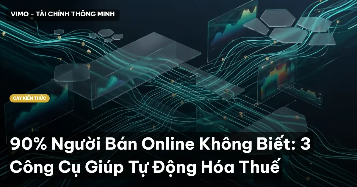 90% Người Bán Online Không Biết: 3 Công Cụ Giúp Tự Động Hóa Thuế
