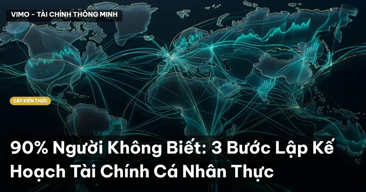90% Người Không Biết: 3 Bước Lập Kế Hoạch Tài Chính Cá Nhân Thực