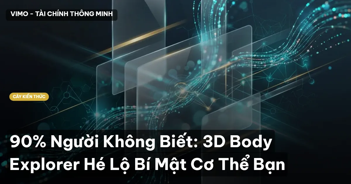 90% Người Không Biết: 3D Body Explorer Hé Lộ Bí Mật Cơ Thể Bạn