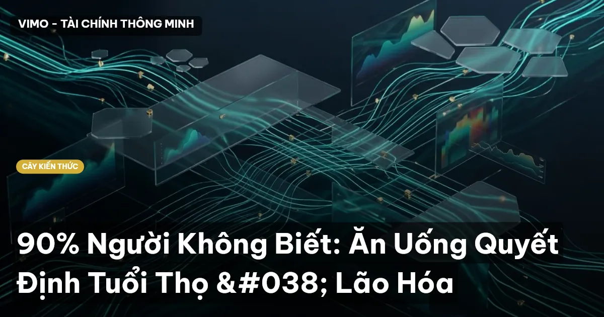 90% Người Không Biết: Ăn Uống Quyết Định Tuổi Thọ & Lão Hóa