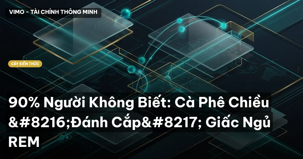 90% Người Không Biết: Cà Phê Chiều ‘Đánh Cắp’ Giấc Ngủ REM