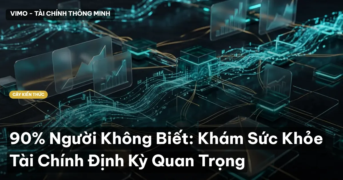 90% Người Không Biết: Khám Sức Khỏe Tài Chính Định Kỳ Quan Trọng