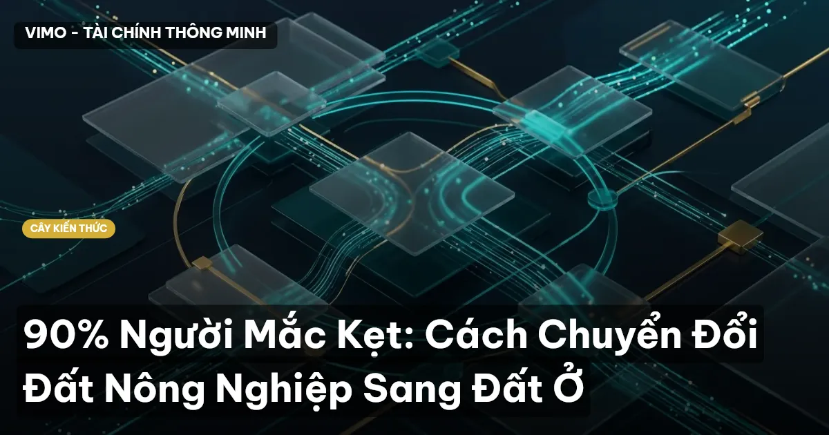 90% Người Mắc Kẹt: Cách Chuyển Đổi Đất Nông Nghiệp Sang Đất Ở
