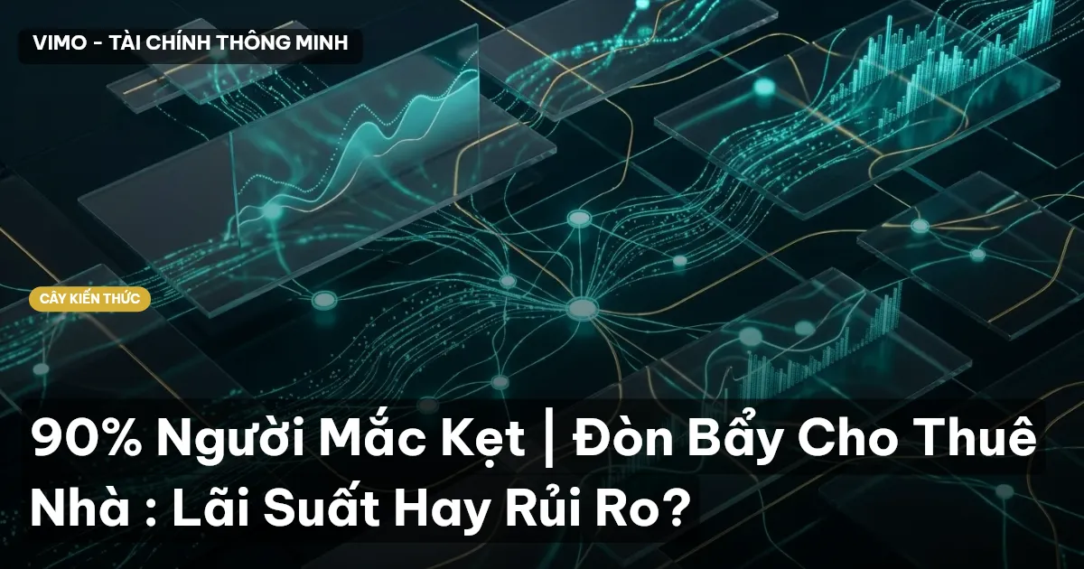 90% Người Mắc Kẹt | Đòn Bẩy Cho Thuê Nhà : Lãi Suất Hay Rủi Ro?