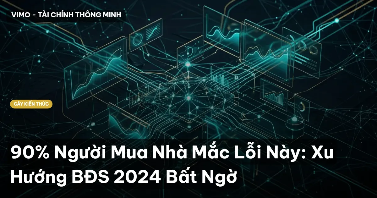 90% Người Mua Nhà Mắc Lỗi Này: Xu Hướng BĐS 2024 Bất Ngờ