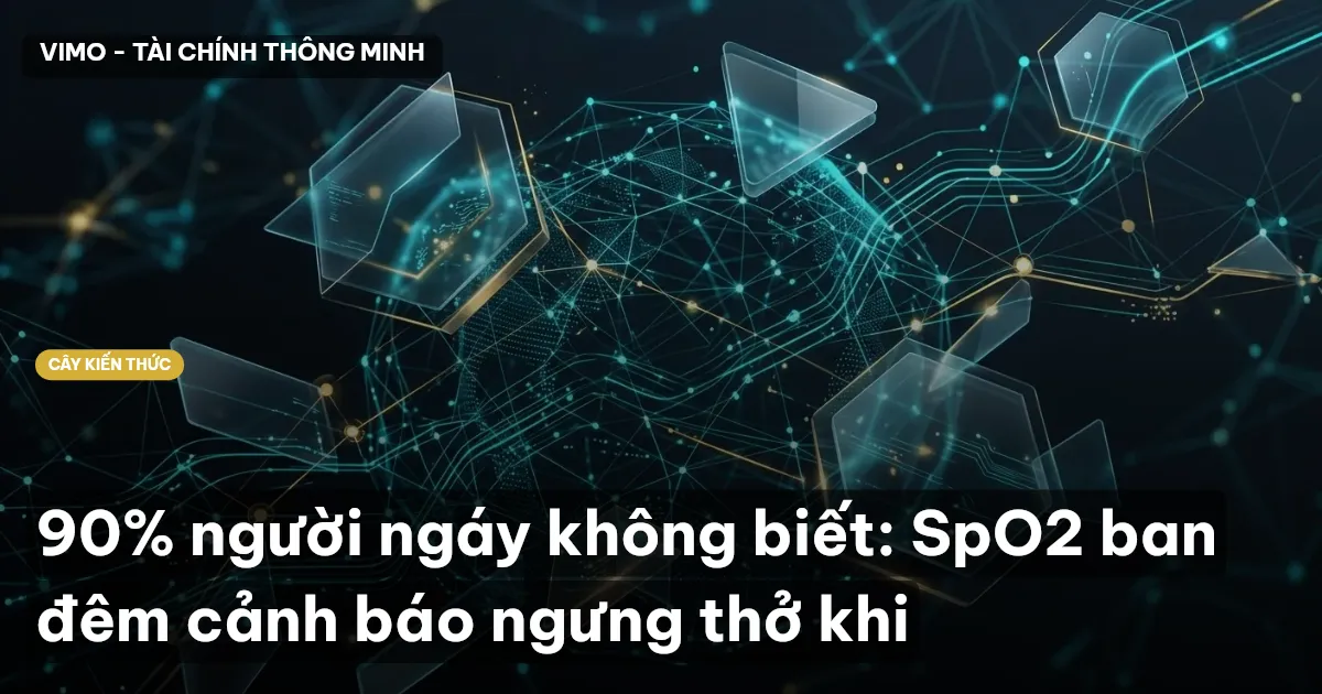 90% người ngáy không biết: SpO2 ban đêm cảnh báo ngưng thở khi