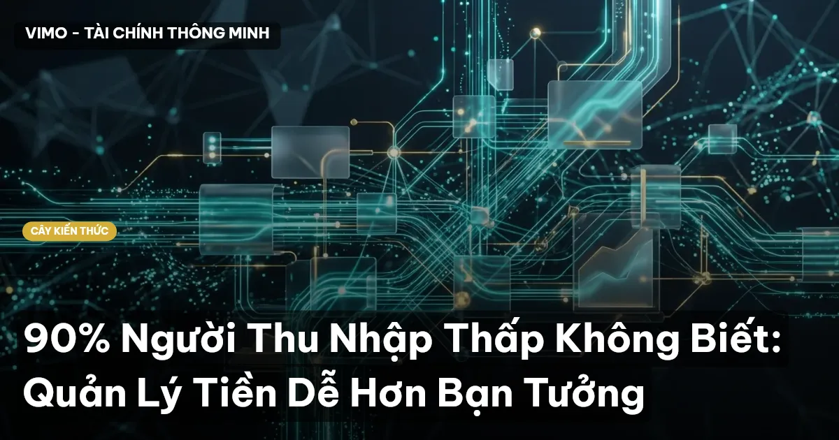 90% Người Thu Nhập Thấp Không Biết: Quản Lý Tiền Dễ Hơn Bạn Tưởng